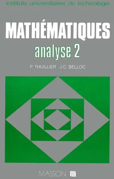 Mathématiques IUT : instituts universitaires de technologie. Vol. 2. Analyse 2, calcul intégral, équations différentielles