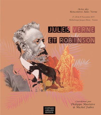 Jules Verne et Robinson : actes des Rencontres Jules Verne, colloque international 27, 28 & 29 novembre 2019, médiathèque Jacque Demy, Nantes