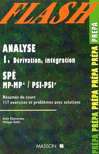 Analyse : Maths Spé, MP, MP', PSI, PSI'. Vol. 1. Dérivation, intégration : résumé de cours, 117 exercices et problèmes avec solutions