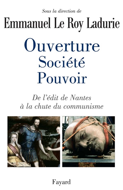 Ouverture, société, pouvoir : de l'édit de Nantes à la chute du communisme
