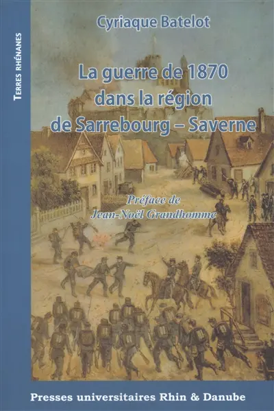 La guerre de 1870 dans la région de Sarrebourg-Saverne
