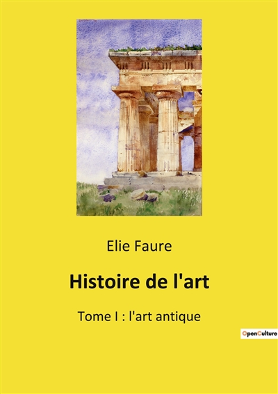 Histoire de l'art : Tome I : l'art antique