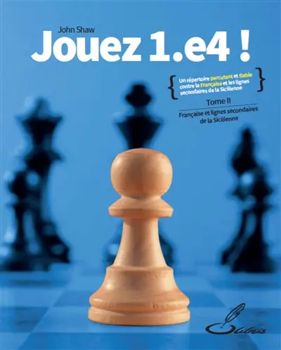 Jouez 1.e4 !. Vol. 2. La Française et les lignes secondaires de la Sicilienne