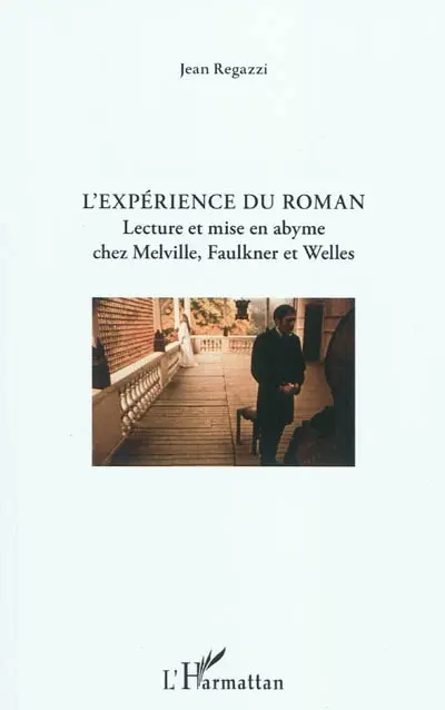 L'expérience du roman : lecture et mise en abyme chez Melville, Faulkner et Welles