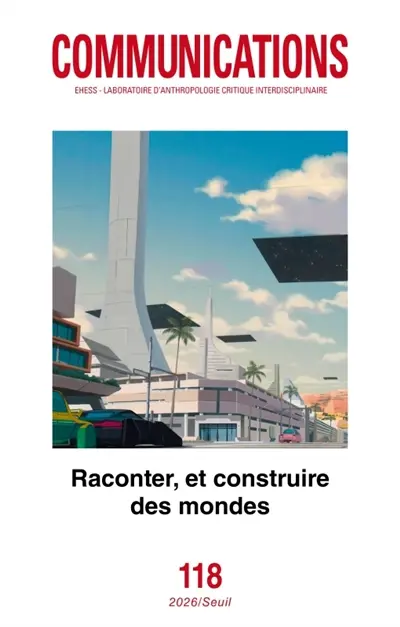 Communications, n° 118. Raconter, et construire des mondes Communications, n° 118. Raconter, et construire des mondes