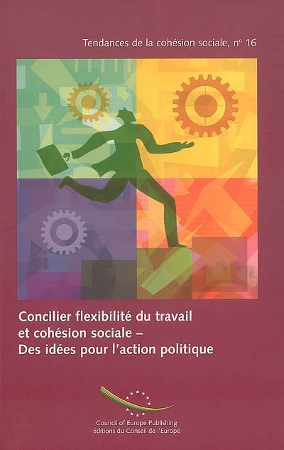 Concilier flexibilité du travail et cohésion sociale : des idées pour l'action politique. Reconciling labour flexibility with social cohesion : ideas for political action