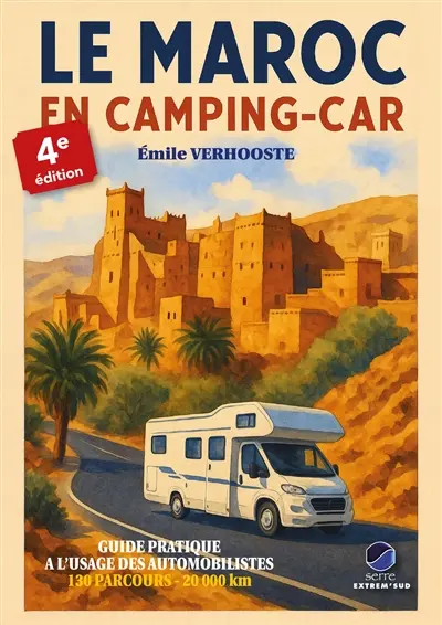 Le Maroc en camping-car : guide pratique à l'usage des automobilistes : 85 grands circuits, 50 mini circuits, 6 circuits pédestres