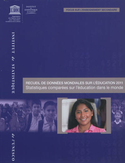 Recueil de données mondiales sur l'éducation 2011 : statistiques comparées sur l'éducation dans le monde : focus sur l'enseignement secondaire