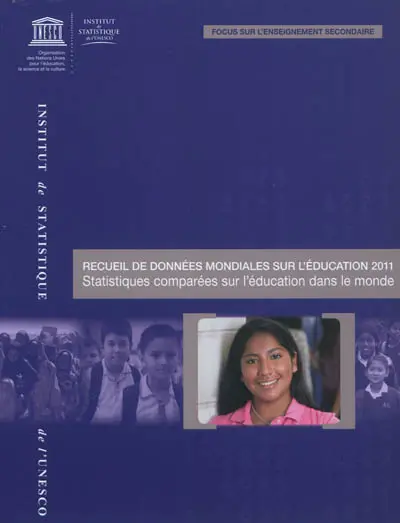 Recueil de données mondiales sur l'éducation 2011 : statistiques comparées sur l'éducation dans le monde : focus sur l'enseignement secondaire