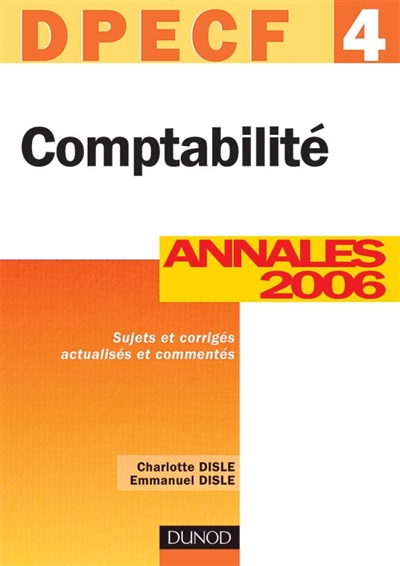 Comptabilité, DPECF 4 : annales 2006, énoncés et corrigés commentés