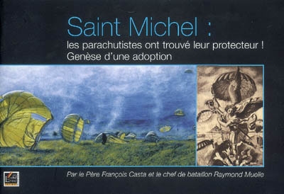 Saint Michel, les parachutistes ont trouvé leur protecteur ! : genèse d'une adoption