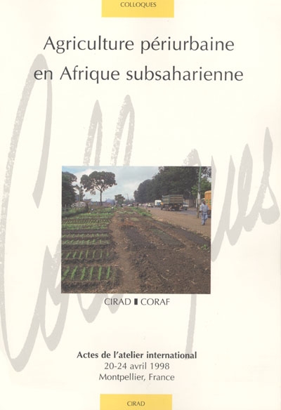 Agriculture périurbaine en Afrique subsaharienne : actes de l'Atelier international du 20 au 24 avril 1998, Montpellier, France
