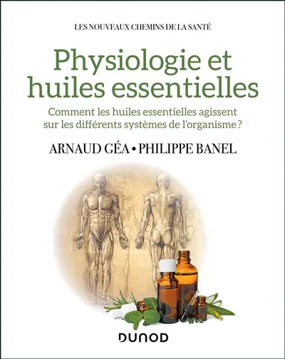 Physiologie et huiles essentielles : comment les huiles essentielles agissent sur les différents systèmes de l'organisme ?