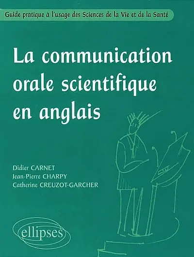 La communication orale scientifique en anglais : guide pratique à l'usage des sciences de la vie et de la santé