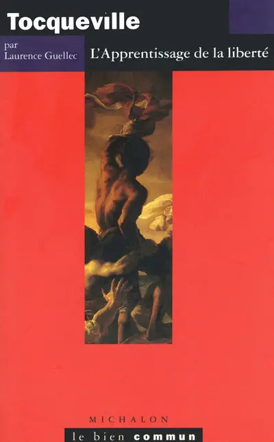 Tocqueville : l'apprentissage de la liberté : essai