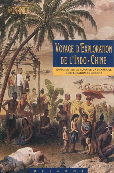 Voyage d'exploration de l'Indo-Chine : effectué une Commission française présidée par le capitaine de frégate Doudart de Lagrée