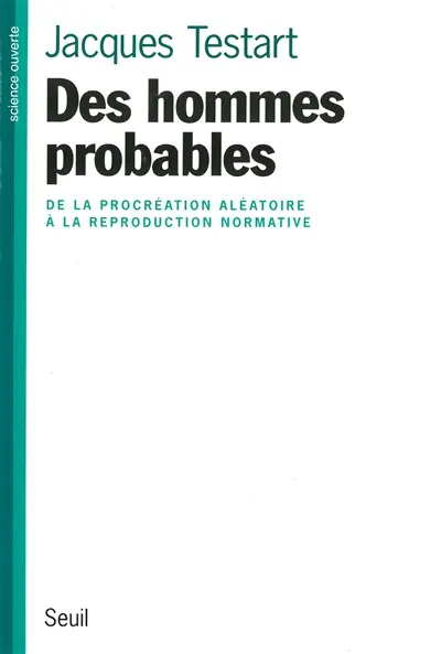 Des hommes probables : de la procréation aléatoire à la reproduction normative