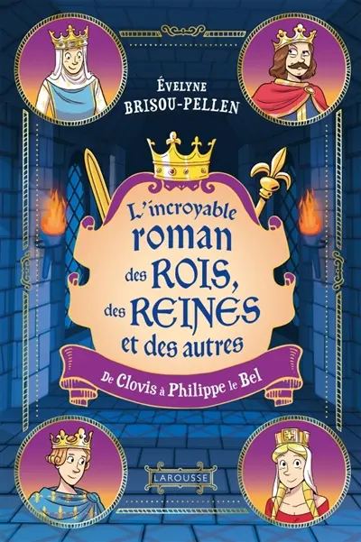 Le roman des rois, des reines et des autres... : de Clovis à Philippe le Bel