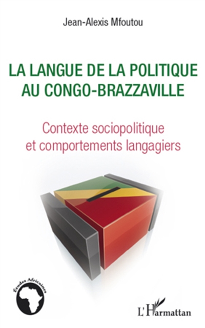 La langue de la politique au Congo-Brazzaville : contexte sociopolitique et comportements langagiers