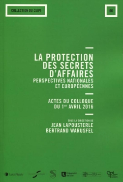 la protection des secrets d'affaires : perspectives nationales et européennes : actes du colloque tenu le 1er avril 2016 au palais du luxembourg