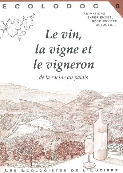 Écolodoc, n° 8. Le vin, la vigne et le vigneron : de la racine au palais