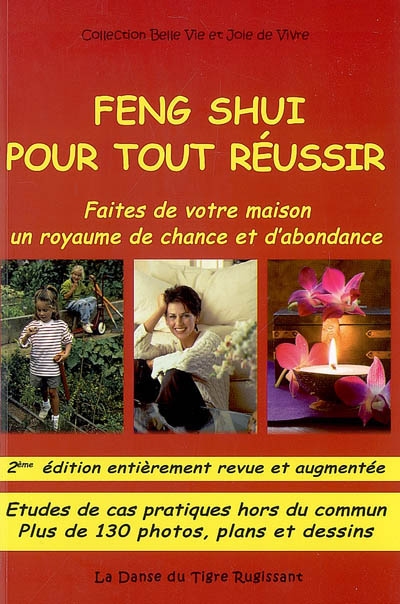 Feng shui pour tout réussir. Vol. 1. Faites de votre maison un royaume de chance et d'abondance