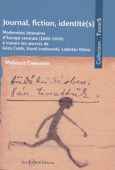Journal, fiction, identité(s) : modernités littéraires d'Europe centrale (1880-1920) à travers les oeuvres de Géza Csath, Karol Irzykowski, Ladislav Klima