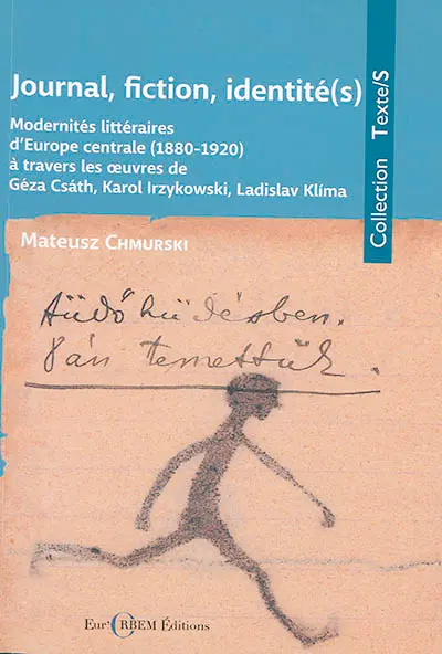 Journal, fiction, identité(s) : modernités littéraires d'Europe centrale (1880-1920) à travers les oeuvres de Géza Csath, Karol Irzykowski, Ladislav Klima