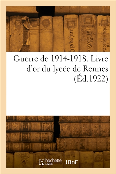 Guerre de 1914-1918. Livre d'or du lycée de Rennes