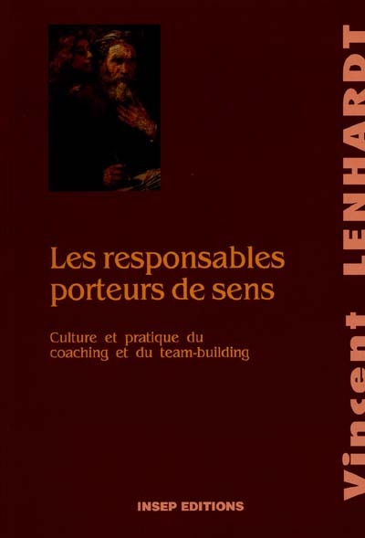 Les responsables porteurs de sens : culture et pratique du coaching et du team-building