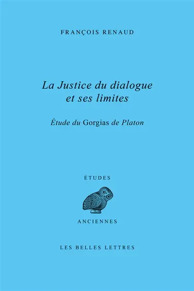 La justice du dialogue et ses limites : étude du Gorgias de Platon