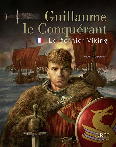 Guillaume le Conquérant : le dernier Viking