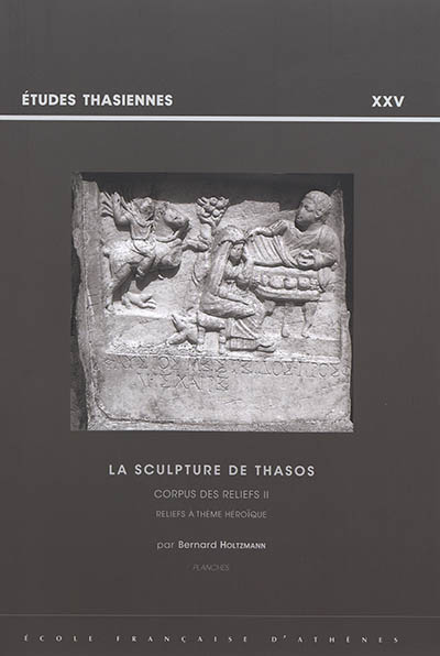 La sculpture de Thasos : corpus des reliefs. Vol. 2. Reliefs à thème héroïque