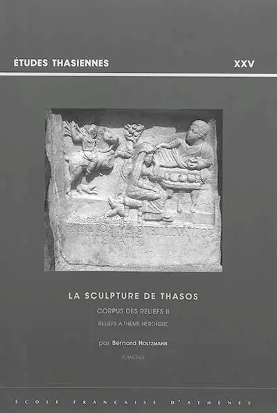 La sculpture de Thasos : corpus des reliefs. Vol. 2. Reliefs à thème héroïque