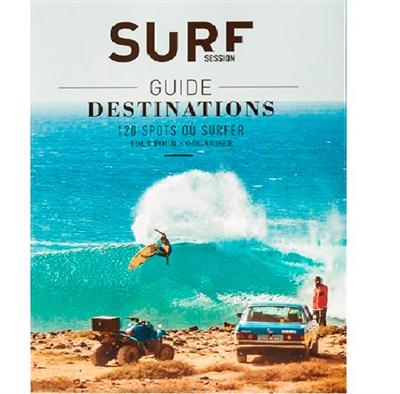 Guide destinations : 120 spots où surfer : tout pour s'organiser