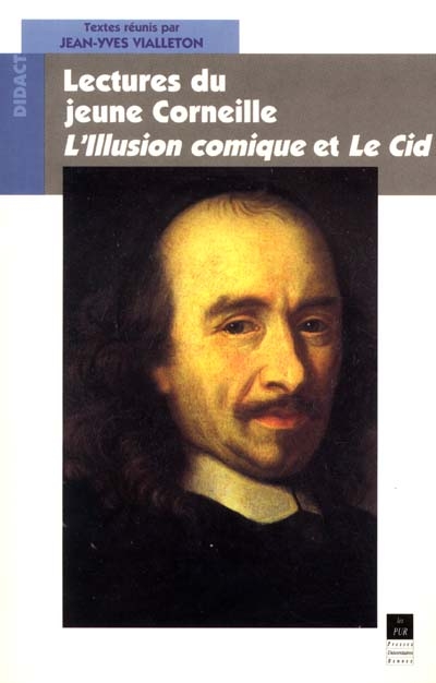 Lecture du jeune Corneille : L'illusion comique et Le Cid : agrégation de lettres