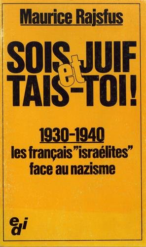 Sois juif et tais-toi ! : 1930-1940, les Français `Israélites' face au nazisme