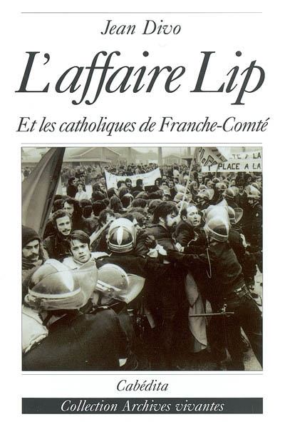 L'affaire Lip : et les catholiques de Franche-Comté : Besançon, 17 avril 1973-29 janvier 1974