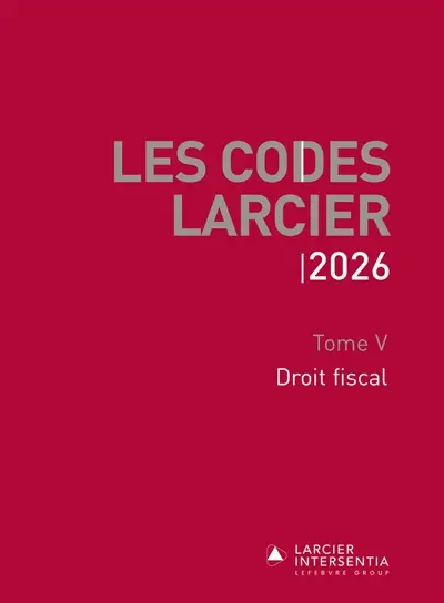 Les codes Larcier. Vol. 5. Droit fiscal : 2026