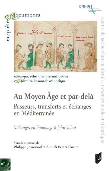 Au Moyen Age et par-delà : passeurs, transferts et échanges en Méditerranée : mélanges en hommage à John Tolan