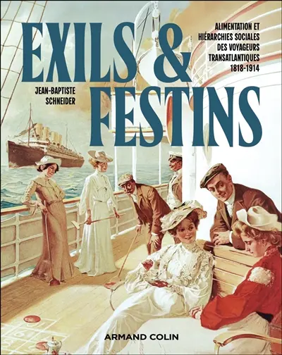 Exils et festins : alimentation et hiérarchies sociales des voyageurs transatlantiques 1818-1914 Exils et festins : alimentation et hiérarchies sociales des voyageurs transatlantiques 1818-1914