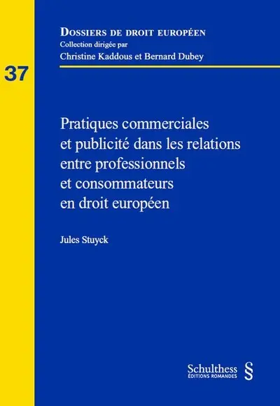 Pratiques commerciales et publicité dans les relations entre professionnels et consommateurs en droit européen