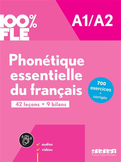 Phonétique essentielle du français A1-A2 : 42 leçons, 9 bilans : 700 exercices + corrigés