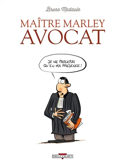 Maître Marley, avocat. Vol. 1. Je ne parlerai qu'en ma présence !