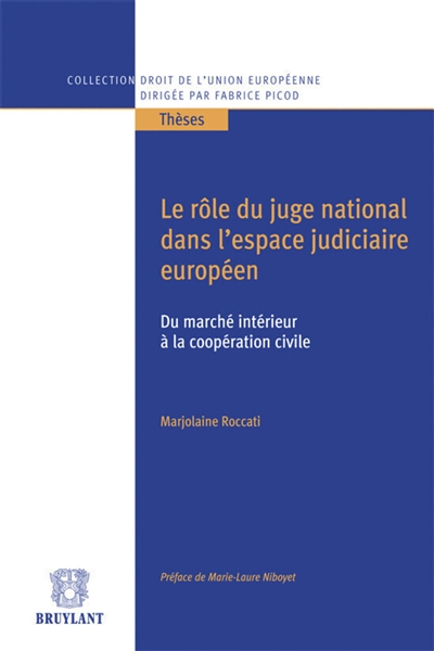 Le rôle du juge national dans l'espace juridique européen : du marché intérieur à la coopération civile