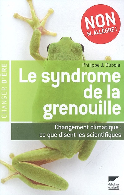 Le syndrome de la grenouille : changement climatique, ce que disent les scientifiques