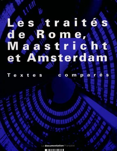 Les traités de Rome, Maastricht et Amsterdam : le traité sur l'Union européenne et le traité instituant la Communauté européenne modifiés par le traité d'Amsterdam : textes comparés, édition 1999
