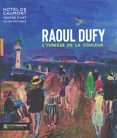 Raoul Dufy : l'ivresse de la couleur : exposition, Aix-en-Provence, l'Hôtel de Caumont, du 5 mai au 18 septembre 2022