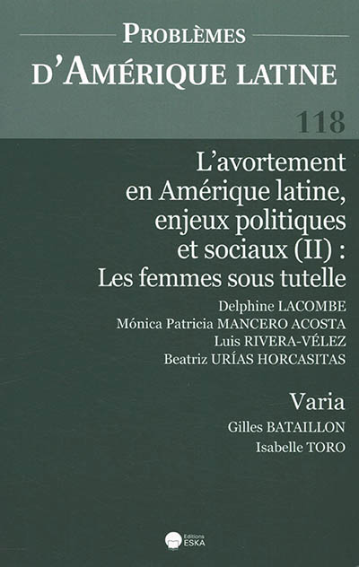 Problèmes d'Amérique latine, n° 118. L'avortement en Amérique latine, enjeux politiques et sociaux (II) : les femmes sous tutelle