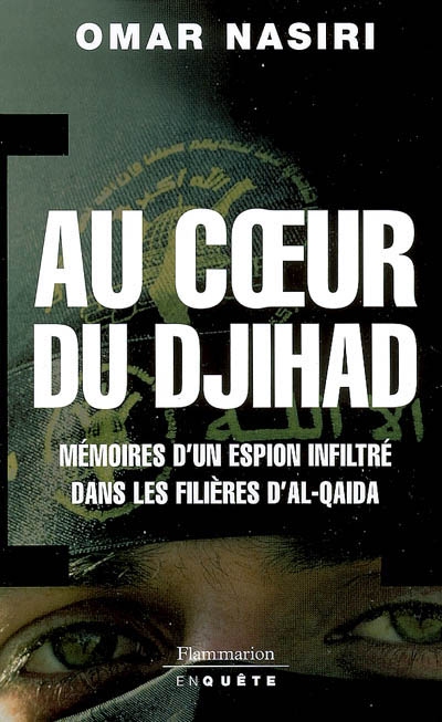 Au coeur du djihad : mémoires d'un espion infiltré dans les filières d'Al-Qaïda